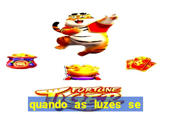 quando as luzes se apagam rede canais